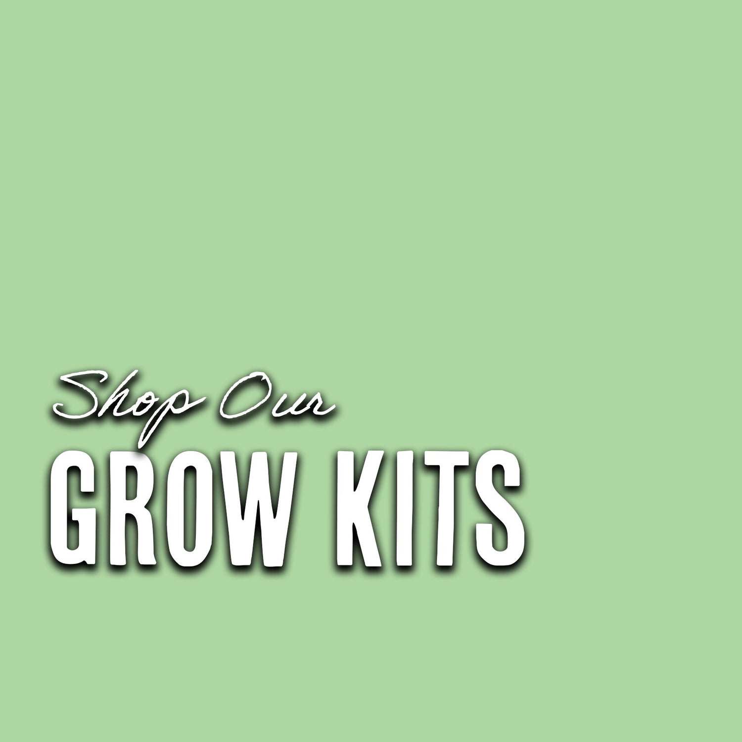 Grow Kits